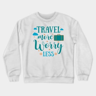 Travel more, worry less t-shirt. Travel and adventures Crewneck Sweatshirt